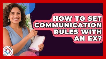 How To Set Communication Rules With An Ex? - Single Parent Support Hub