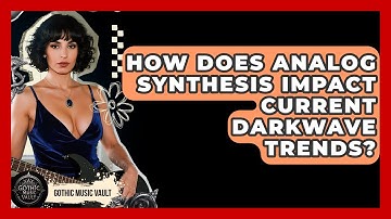 How Does Analog Synthesis Impact Current Darkwave Trends? - Goth Music Vault