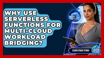 Why Use Serverless Functions For Multi-cloud Workload Bridging? - Cloud Stack Studio