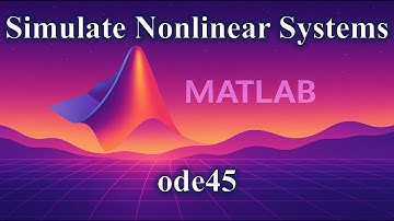 Simulate Nonlinear Systems in MATLAB (ode45)