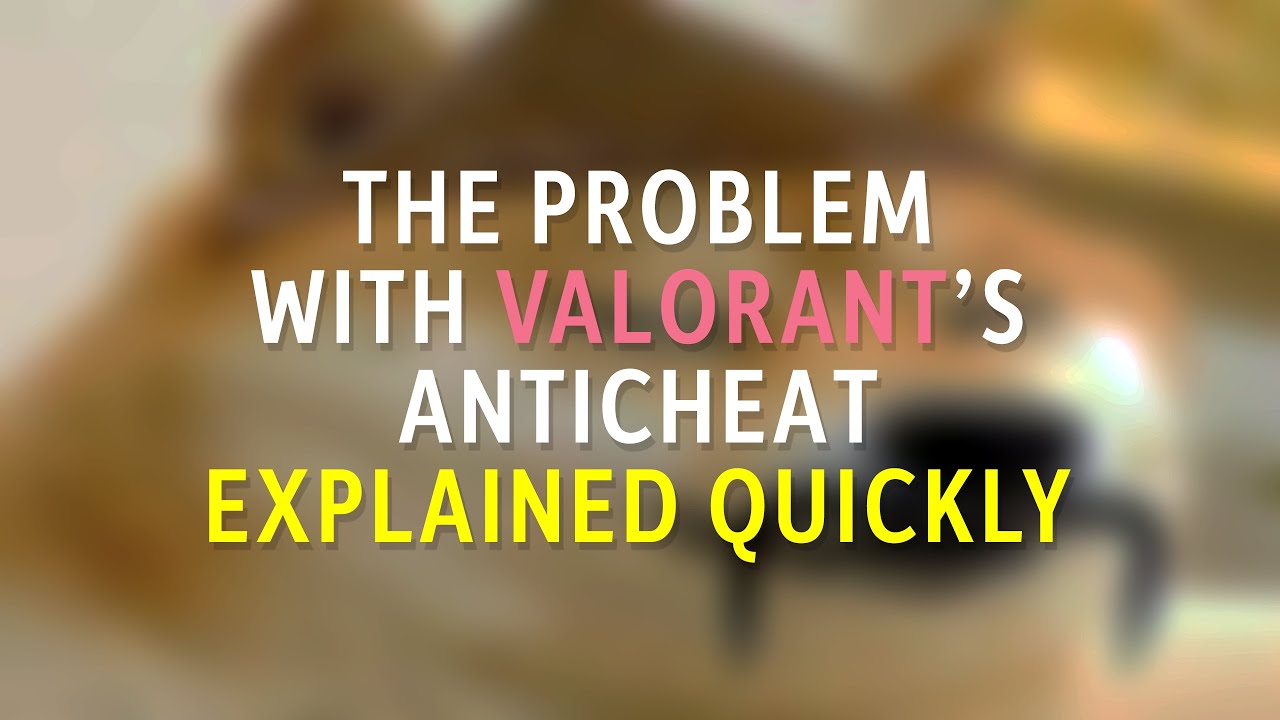 The problem with Valorant's anticheat, explained quickly - I am back. I hope I will not look like some kind of female tinfoil hat Leafy after this.