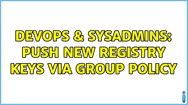 DevOps & SysAdmins: Push new registry keys via group policy (4 Solutions!!)