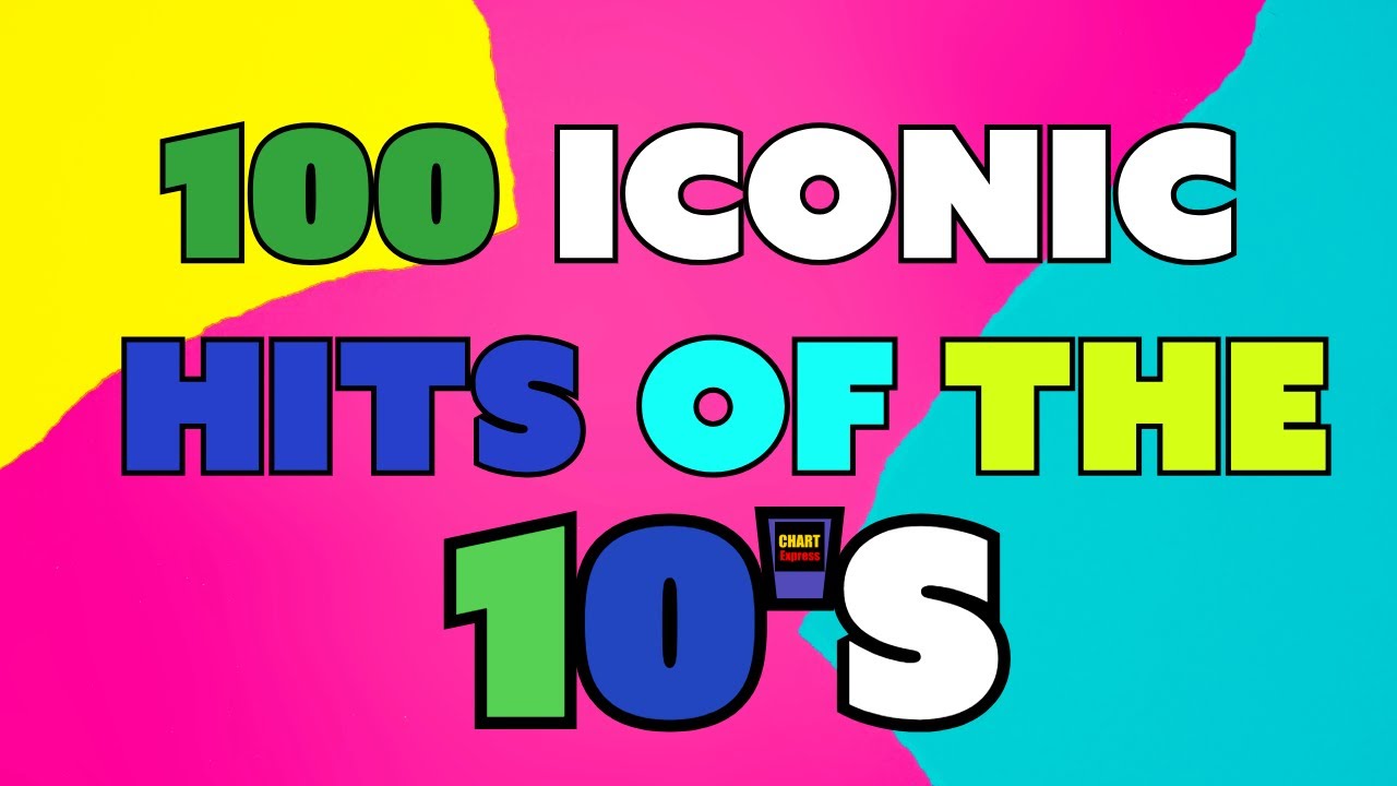 100 Iconic Hits Of The 10's | Songs From 2010 - 2019 | ChartExpress ...