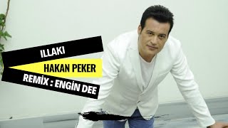 Hakan Peker ft. Engin Dee - İllaki ( Remix Versiyon )