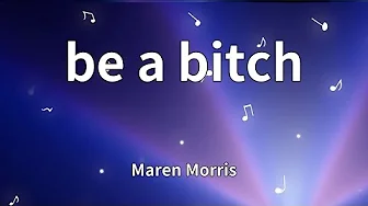 Maren Morris - be a bitch (Lyrics) Maren Morris - be a bitch (Lyrics)