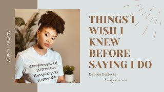 Things I wish I knew before saying 'I do' | Debbie Reflects