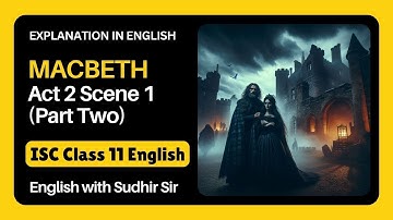 Macbeth Act 2 Scene 1 (Part Two) | ISC 11 English Literature | English Explanation | Sudhir Sir