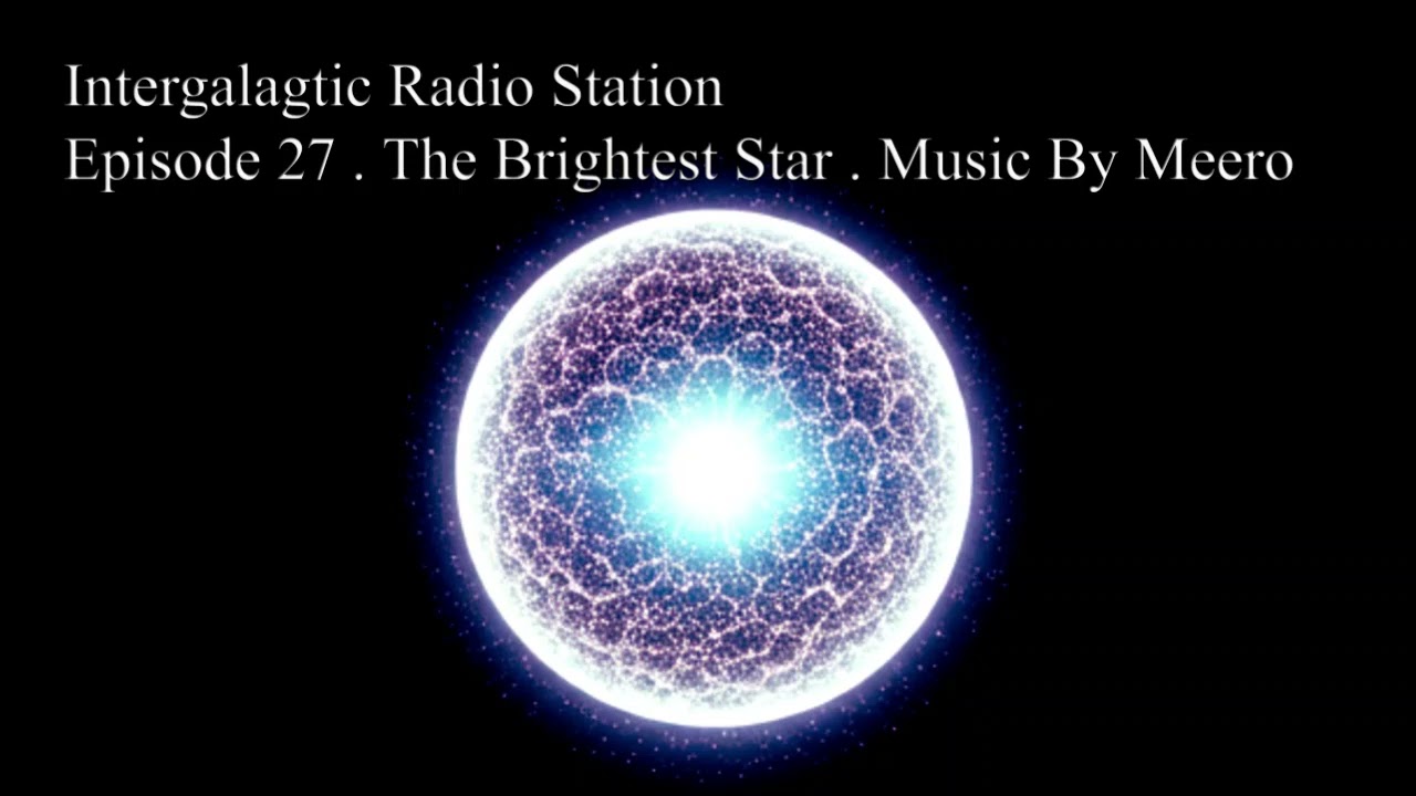 Intergalactic Radio Station Episode 27 The Brightest Star music by Meero
