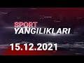 SPORT YANGILIKLARI | 15.12.2021 | SportTelekanaliRasmiy