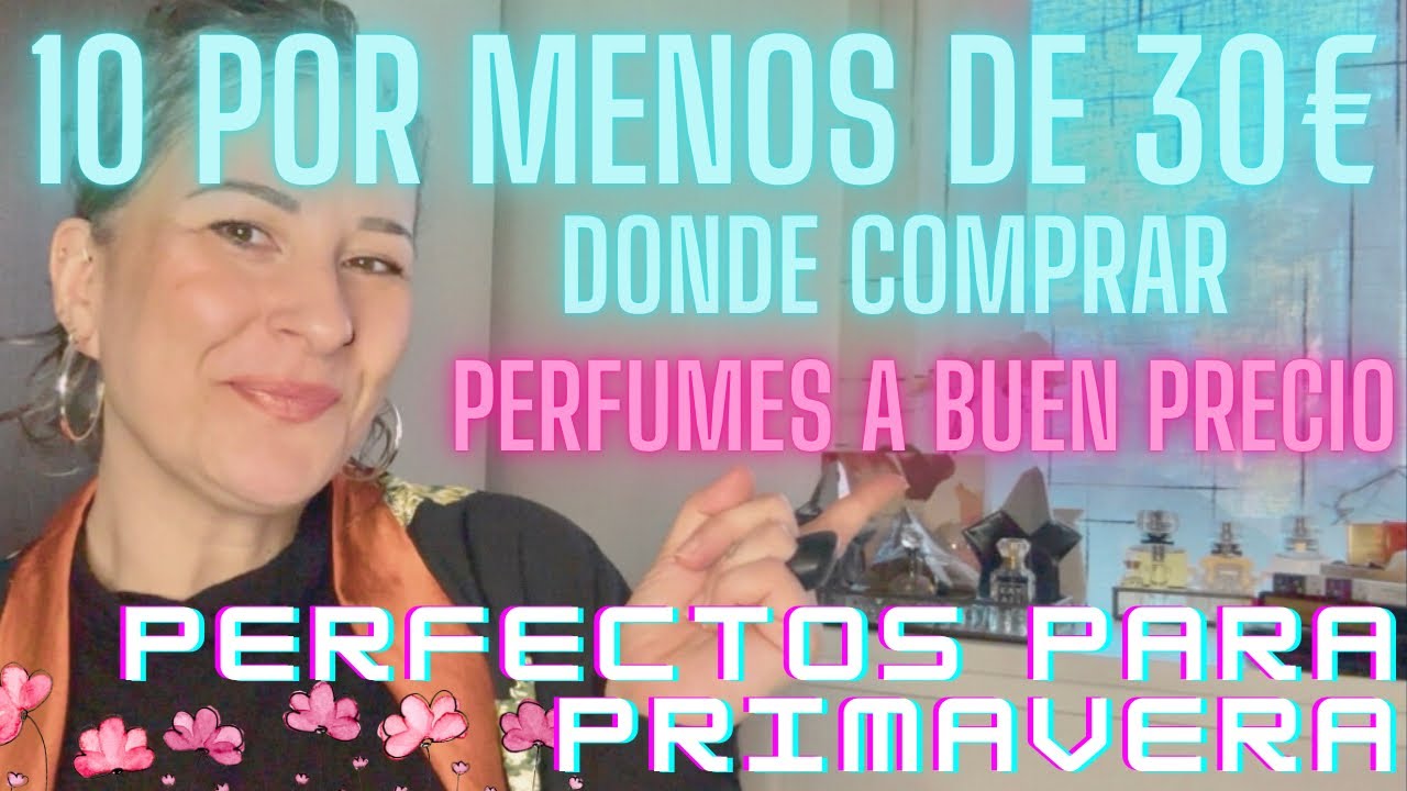 🌸10 PERFUMES POR MENOS DE 30€ PERFECTOS PARA PRIMAVERA🌸 Dónde comprar perfumes a buen precio🙌🏻