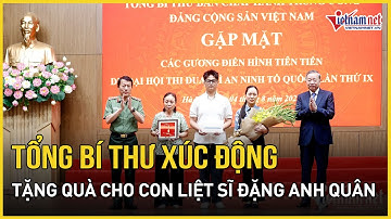 Tổng Bí thư gặp mặt điển hình tiên tiến trong lực lượng CAND, tặng quà cho con liệt sĩ Đặng Anh Quân