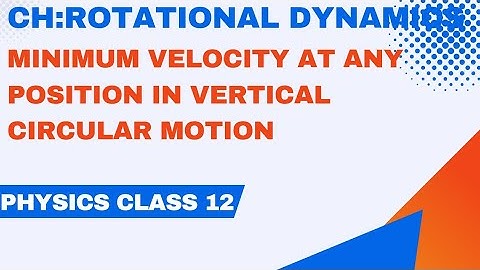 XII PHYSICS ROTATIONAL DYNAMICS:MINIMUM VELOCITY IN VERTICAL CIRCULAR MOTION AT ANY POINT: ANSAR SIR