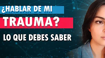 ¿Hablar del trauma lo mejora?