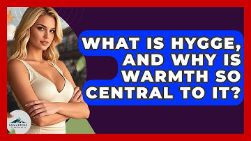 What Is Hygge, And Why Is Warmth So Central To It? - Unmapping Scandinavia