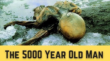 5300 Year Old Man | Otzi The Iceman | The Oldest Preserved Human Ever Found