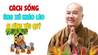 Cách Sống Ứng Xử Khôn Khéo Ai Cũng Yêu Quý - Pháp Thoại Thầy Thích Pháp Hòa