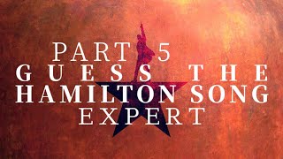 Guess the Hamilton Song || Expert || Part 5