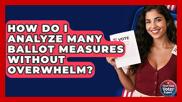 How Do I Analyze Many Ballot Measures Without Overwhelm? - First Time Voter Expert