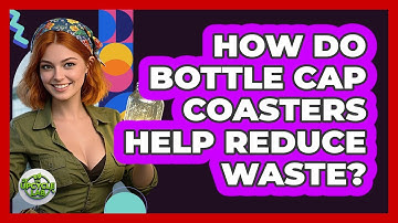 How Do Bottle Cap Coasters Help Reduce Waste? - The Upcycle Lab