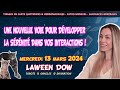 Une nouvelle voie pour développer la sérénité dans vos interactions ! | GUIDANCE DU 13 MARS 2024