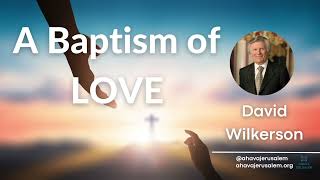 David Wilkerson - A Baptism of LOVE | Must Hear