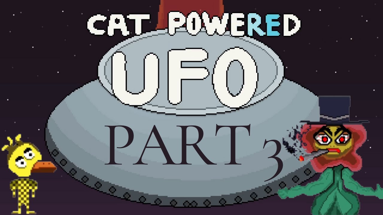 Cat Powered UFO | PART 3 PLAYTHROUGH |