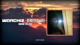 WANCHIZ - Beautiful Life (Original Mix 2020)