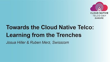 Towards the Cloud Native Telco: Learning from the Trenches - Josua Hiller & Ruben Merz, Swisscom