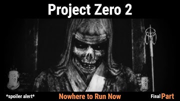 Nowhere to Run Now - Project Zero 2 - Part 4