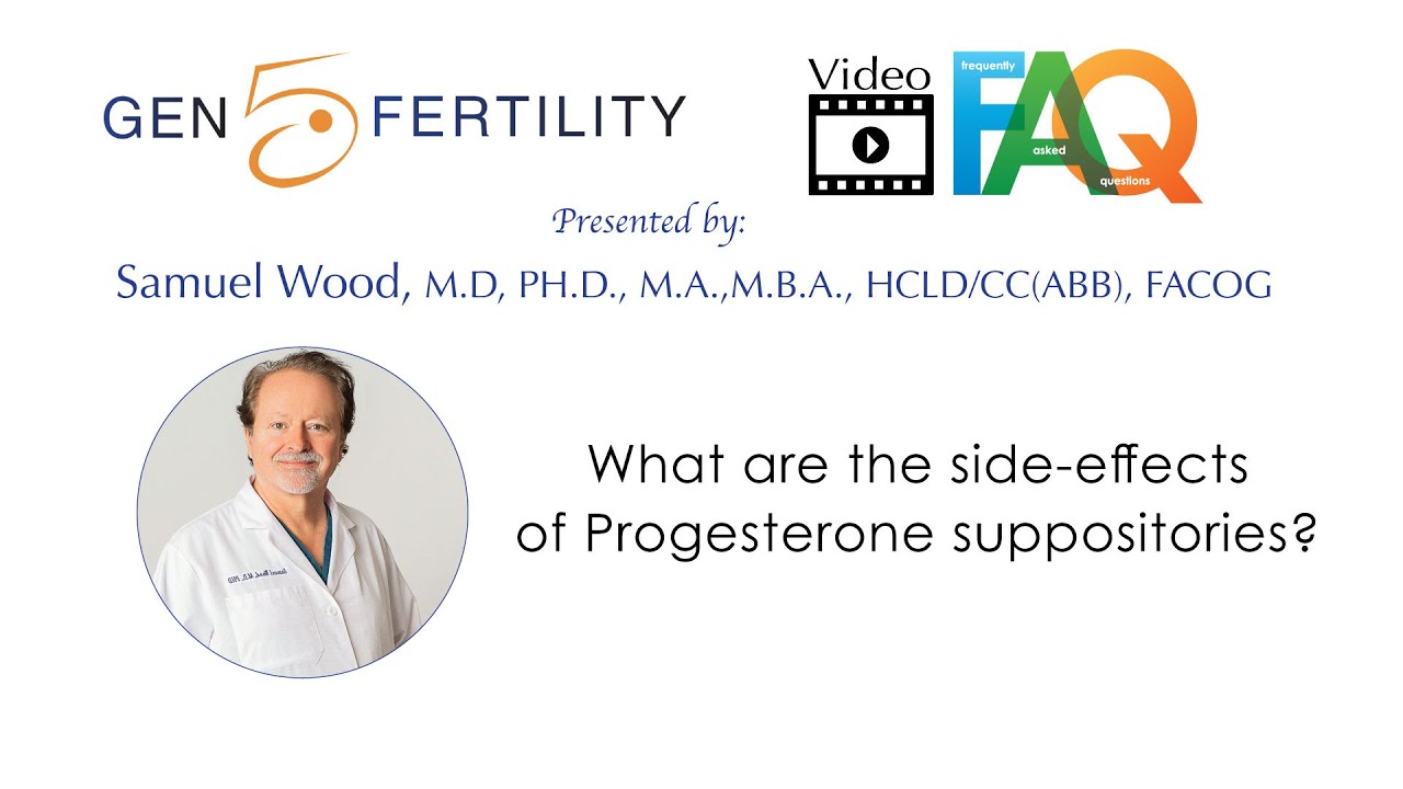 Side Effects of Progesterone and Suppositories During IVF | Gen 5 Fertility 2024 FAQ's