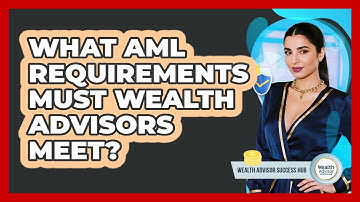 What AML Requirements Must Wealth Advisors Meet? - Wealth Advisor Success Hub