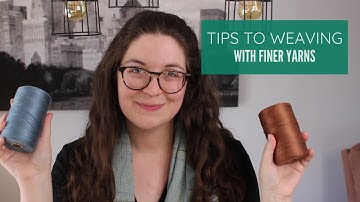 Tips for Weaving with Finer Yarns