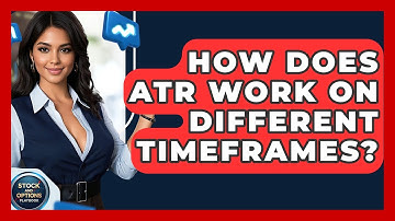 How Does ATR Work On Different Timeframes? - Stock and Options Playbook