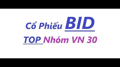 Cổ Phiếu BID - Ngân hàng TMCP Đầu tư và Phát triển Việt Nam (HOSE: BID)