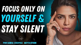 Focus Only On Yourself & Stay Silent Priyanka Chopra Motivational Speech