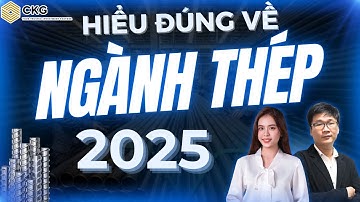 Hiểu đúng về ngành thép 2025