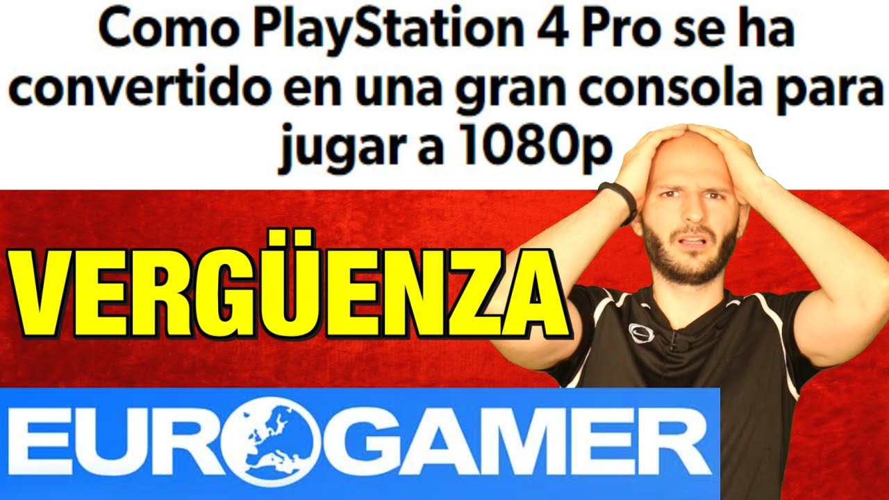 EUROGAMER HA PERDIDO TOTALMENTE LA CABEZA - Sasel - recomiendan ps4 pro teniendo ps4