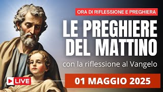 Le Preghiere del Mattino di oggi 01 Maggio 2025 - Festa di San Giuseppe Lavoratore