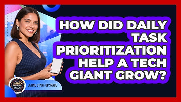 How Did Daily Task Prioritization Help A Tech Giant Grow? - Latino Start Up Space