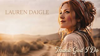 Lauren Daigle - Thank God I Do (Official Worship Music)