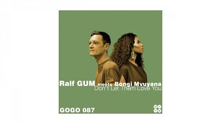 Ralf GUM meets Bongi Mvuyana - Don't Let Them Love You (Ralf GUM Radio Edit)