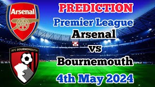 Arsenal vs Bournemouth Prediction and Betting Tips | 4th May 2024