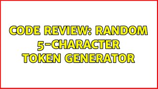 Code Review: Random 5-character token generator (2 Solutions!!) Wealth