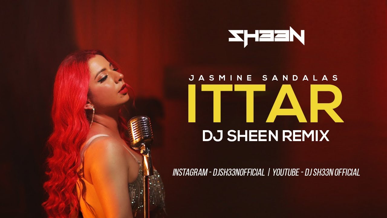 Ittar  Dj Sheen Remix  Jasmine Sandlas  BPraak  Jaani  Arvindr Khaira  Latest Dj Remix 2023