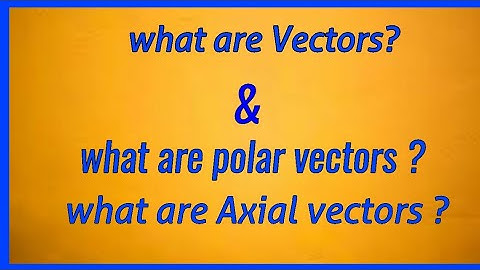 what are polar and axial vectors? classification of vectors //physics|| in hindi class 9, 10, 11, 12