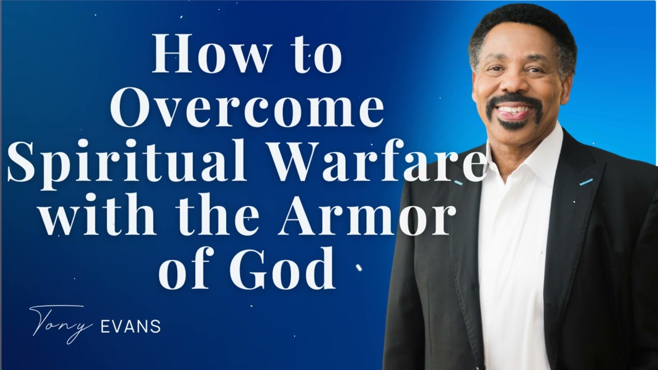 How to Overcome Spiritual Warfare with the Armor of God - Tony Evans Sermon