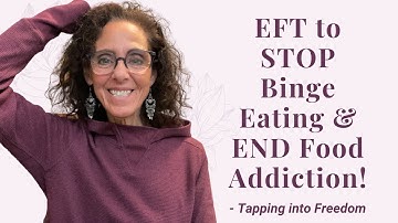 EFT to Stop Binge Eating & End Food Addiction (Release Fear!) ~ Tapping into freedom