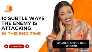 10 Subtle Ways The Enemy Is Attacking In This End Time - Pst Mrs Debola Deji-Kurunmi |DG