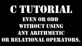 Program To Check Number Is Whether Even Or Odd Without Using Any Arithmetic Or Relational Operators.