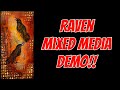 Raven Mixed Media Demo!!